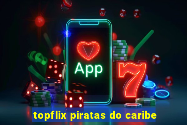 topflix piratas do caribe